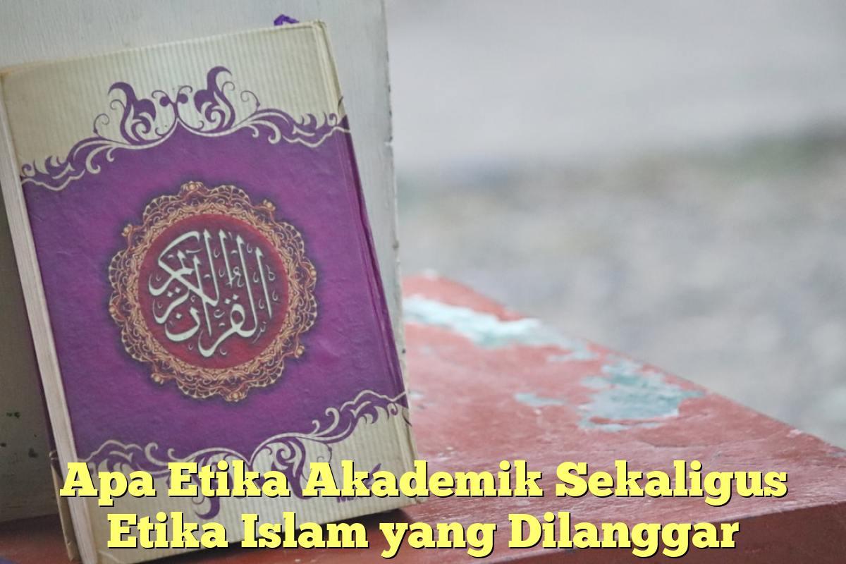 Apa Etika Akademik Sekaligus Etika Islam yang Dilanggar