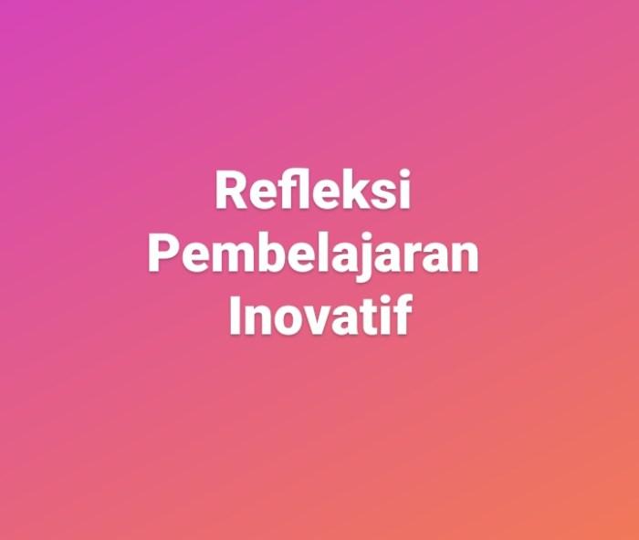 Cara Membuat Refleksi Pembelajaran yang Bermakna